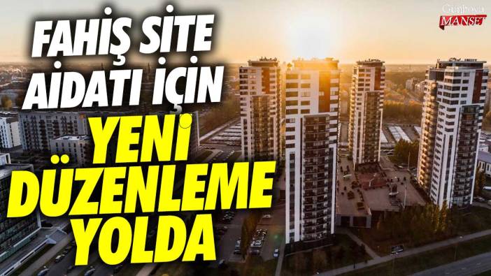 Fahiş site aidatı için yeni düzenleme yolda