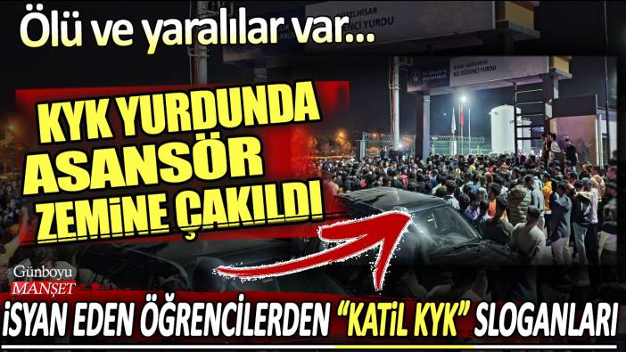 KYK yurdunda asansör zemine çakıldı! Ölü ve yaralılar var... İsyan eden öğrencilerden 'katil KYK' sloganları atıldı