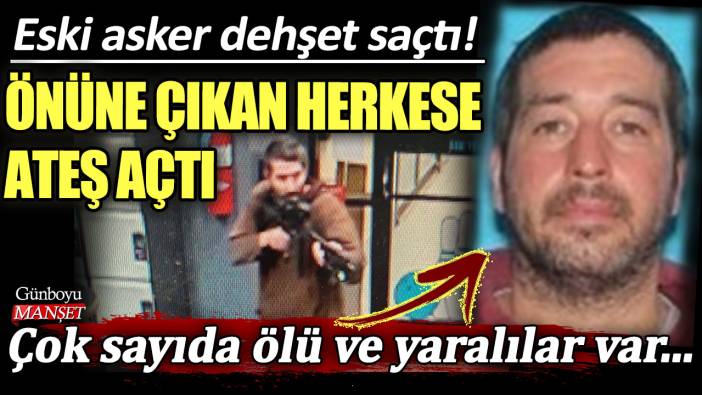 Eski asker dehşet saçtı! Önüne çıkan herkese ateş açtı: Çok sayıda ölü ve yaralılar var...