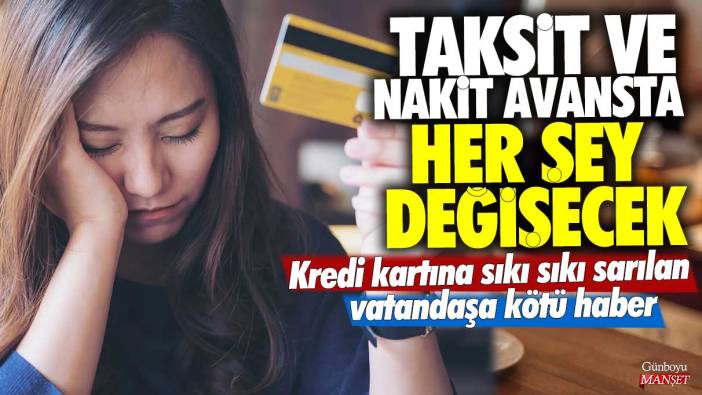 Kredi kartına sıkı sıkı sarılan vatandaşa kötü haber! Taksit ve nakit avansta her şey değişecek