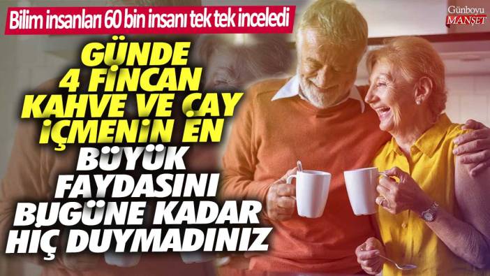 Bilim insanları 60 bin insanı tek tek inceledi! Günde 4 fincan kahve ve çay içmenin en büyük faydasını bugüne kadar hiç duymadınız