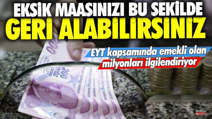 EYT kapsamında emekli olan milyonları ilgilendiriyor! Eksik maaşınızı bu şekilde geri alabilirsiniz