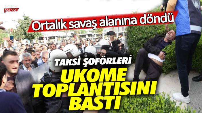 Taksi şoförleri UKOME toplantısını bastı! Ortalık savaş alanına döndü