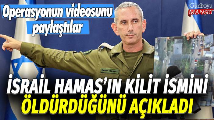 İsrail, Hamas'ın kilit ismini öldürdüğünü açıkladı: Operasyonun videosunu paylaştılar