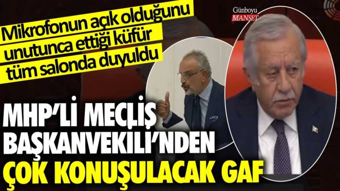 MHP’li Meclis Başkanvekili’nden çok konuşulacak gaf! Mikrofonun açık olduğunu unutunca ettiği küfür tüm salonda duyuldu