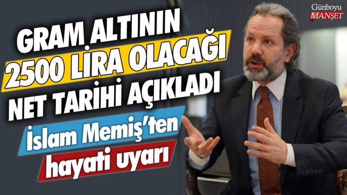 İslam Memiş'ten hayati uyarı: Gram altının 2500 lira olacağı net tarihi açıkladı!