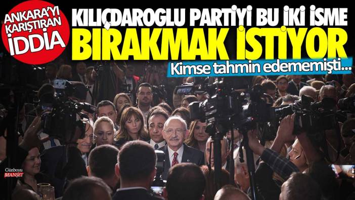 Kılıçdaroğlu partiyi bu iki isme bırakmak istiyor: Ankara'yı karıştıran iddia...Kimse tahmin edememişti