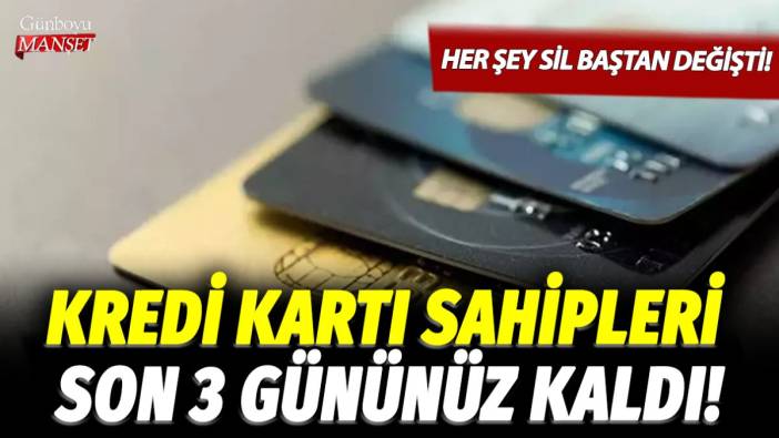 Kredi kartı sahipleri son 3 gününüz kaldı! Her şey sil baştan değişti