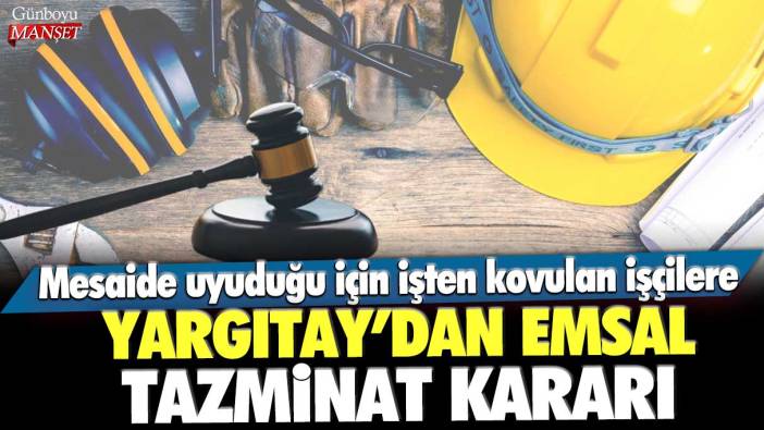 Mesaide uyuduğu için işten kovulan işçilere Yargıtay'dan emsal tazminat kararı