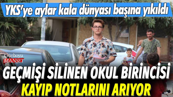 Geçmişi silinen okul birincisi kayıp notlarını arıyor: YKS'ye aylar kala dünyası başına yıkıldı