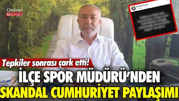 İlçe Spor Müdürü'nden skandal Cumhuriyet paylaşımı