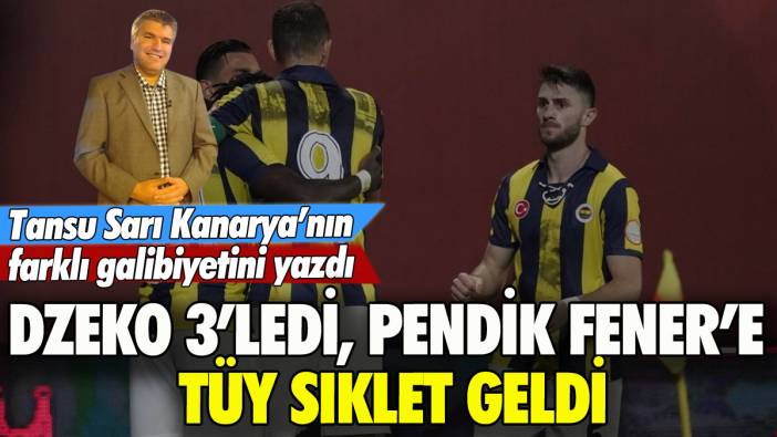 Dzeko 3'ledi Pendik Fener'e tüy sıklet geldi: Tansu Sarı yazdı