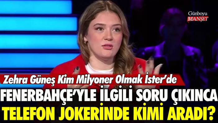 Zehra Güneş Fenerbahçe ile ilgili soru karşısına çıkınca telefon jokerinde kimi aradı