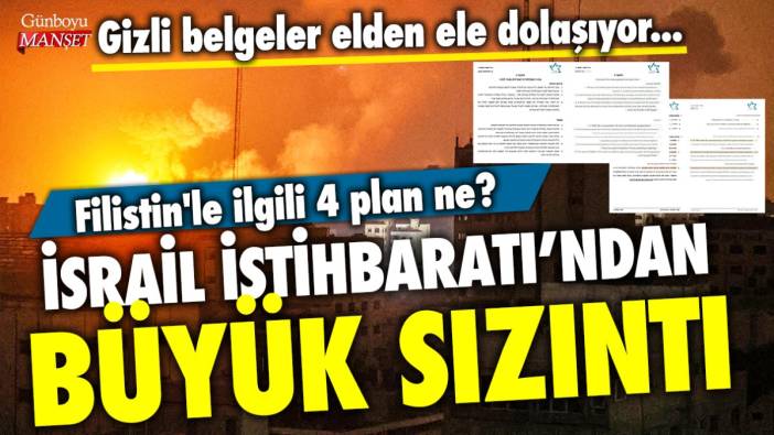 İsrail İstihbaratı'ndan büyük sızıntı! Gizli belgeler elden ele dolaşıyor...Filistin'le ilgili 4 plan ne?