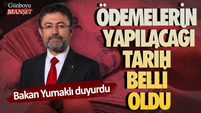 Bakan Yumaklı duyurdu: Ödemelerin yapılacağı tarih belli oldu