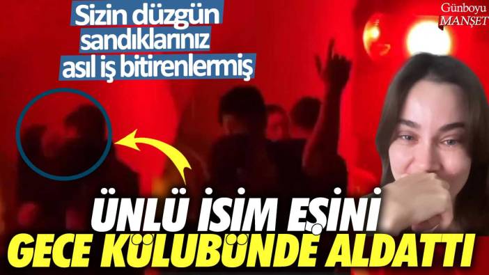 Ünlü isim eşini gece kulübünde aldattı!  Sizin düzgün sandıklarınız asıl iş bitirenlermiş