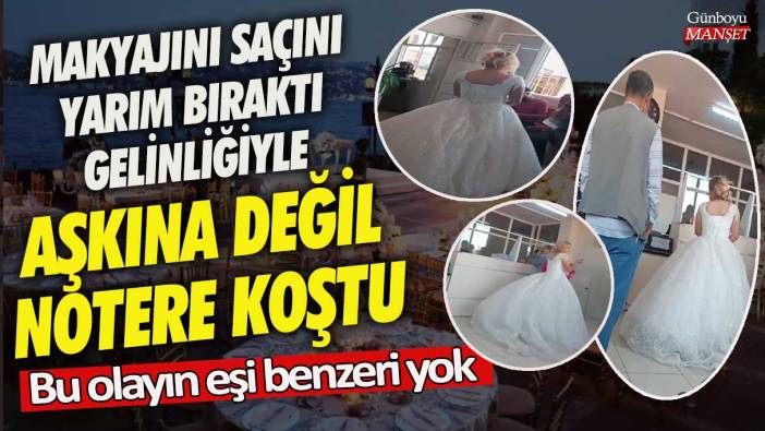 Makyajını saçını yarım bıraktı aşkına değil notere koştu! Bu olayın eşi benzeri yok