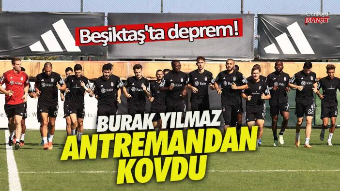 Beşiktaş'ta deprem! Burak Yılmaz antremandan kovdu!