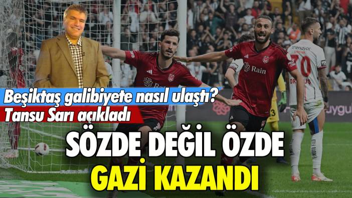 Sözde değil özde Gazi kazandı: Tansu Sarı yazdı