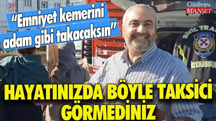 Hayatınızda böyle taksici görmediniz: Emniyet kemerini adam gibi takacaksın