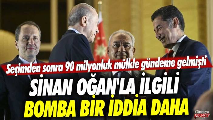 Seçimden sonra 90 milyonluk mülkle gündeme gelmişti! Sinan Oğan'la ilgili bomba bir iddia daha