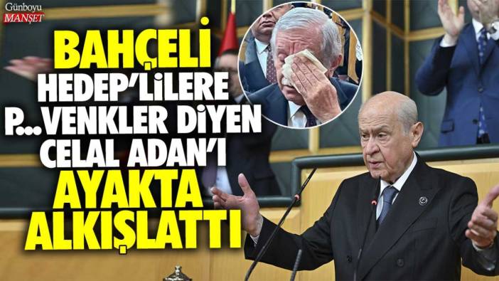 HEDEP'lilere p..venkler diyen Celal Adan'ı Devlet Bahçeli ayakta alkışlattı