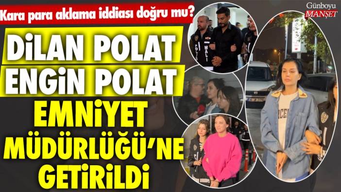 Engin Polat ve eşi Dilan Polat Emniyet Müdürlüğü’ne getirildi