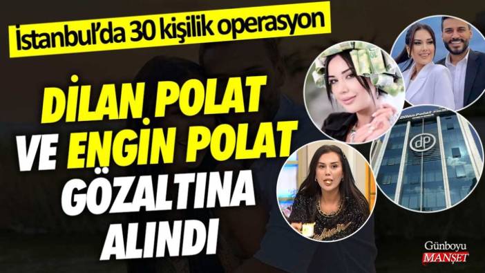 Engin Polat ve eşi Dilan Polat gözaltına alındı