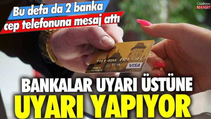 Bankalar uyarı üstüne uyarı yapıyor bu defa da 2 banka cep telefonuna mesaj attı