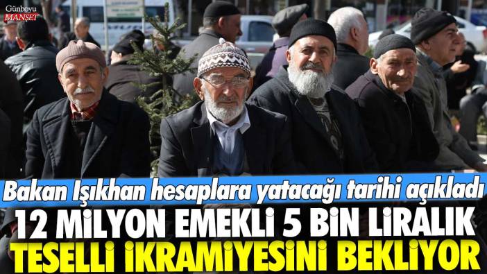 12 milyon emekli 5 bin liralık teselli ikramiyesini bekliyor! Bakan Işıkhan hesaplara yatacağı tarihi açıkladı