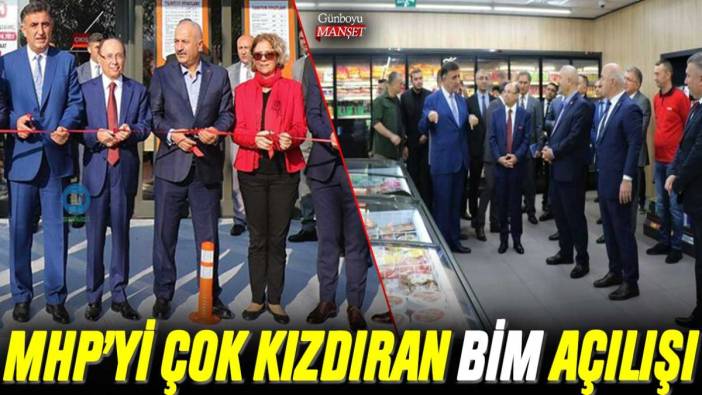 MHP'yi çok kızdıran BİM açılışı