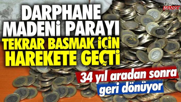 Darphane madeni parayı tekrar basmak için harekete geçti: 34 yıl aradan sonra geri dönüyor