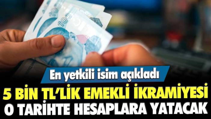 En yetkili isim açıkladı: 5 bin TL'lik emekli ikramiyeleri o tarihte hesaplara yatacak!