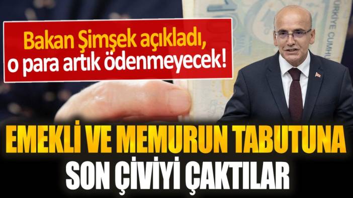 Emekli ve memurun tabutuna son çiviyi çaktılar! Memur ve emeklilere o para artık yatırılmayacak...