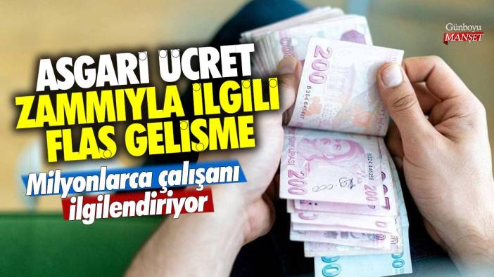 Asgari ücret zammıyla ilgili flaş gelişme! Milyonlarca çalışanı ilgilendiriyor