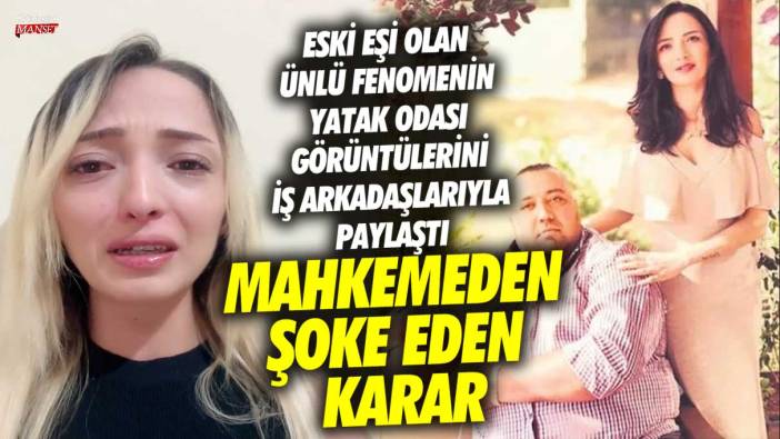 Eski eşi olan ünlü fenomen Nida Nur Yıldız'ın yatak odası görüntülerini iş arkadaşlarıyla paylaştı! Mahkemeden şoke eden karar