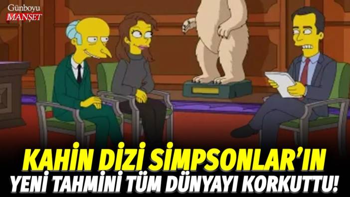 Kahin dizi Simpsonlar'ın yeni tahmini tüm dünyayı korkuttu!