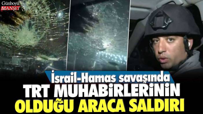 İsrail-Hamas savaşında TRT muhabirlerinin bulunduğu araca saldırı