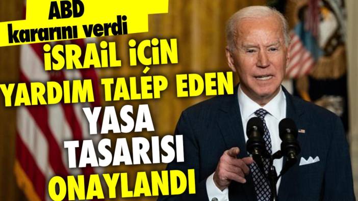 ABD kararı verdi! İsrail için yardım talep eden yasa tasarısını onayladı