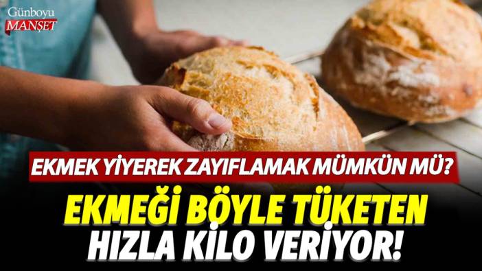 Ekmek yiyerek zayıflamak mümkün mü? Ekmeği böyle tüketen hızla kilo veriyor!