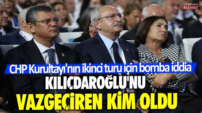 Kılıçdaroğlu'nu vazgeçiren kim oldu: CHP Kurultayı'nın ikinci turu için bomba iddia