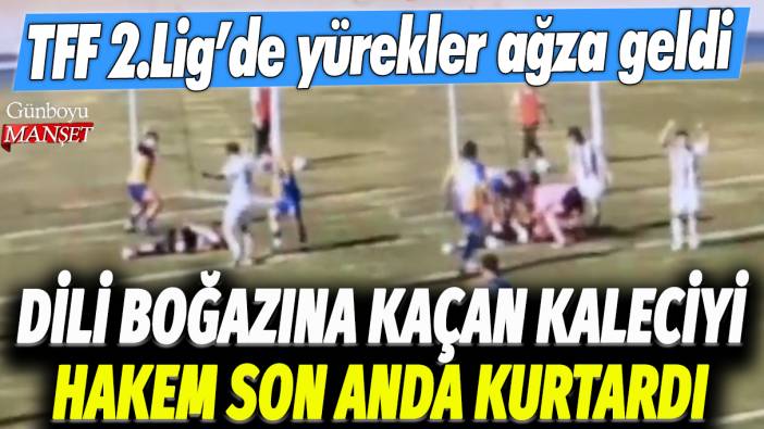 Dili boğazına kaçan kaleciyi, hakem son anda kurtardı: TFF 2.Lig'de yürekler ağza geldi!