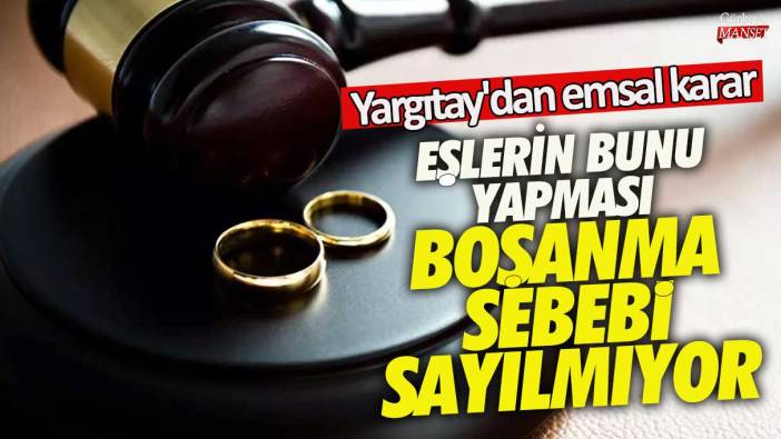 Eşlerin bunu yapması boşanma sebebi sayılmıyor!   Yargıtay'dan emsal karar