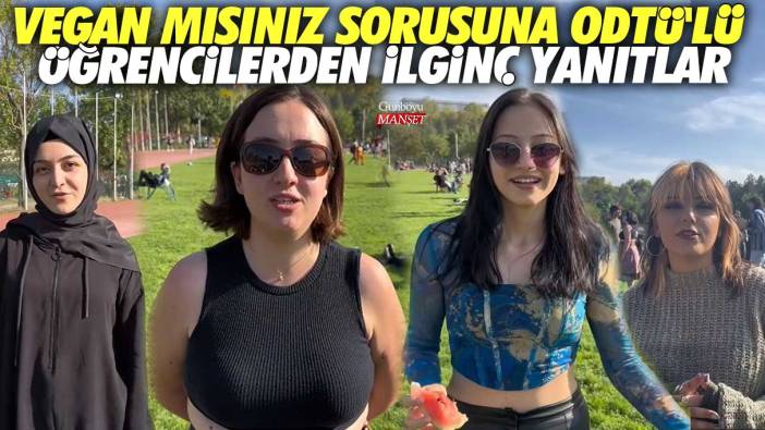 Vegan mısınız sorusuna ODTÜ'lü öğrencilerden ilginç yanıtlar