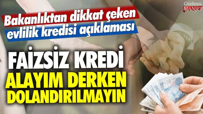 Faizsiz kredi alayım derken dolandırılmayın: Bakanlıktan dikkat çeken evlilik kredisi açıklaması