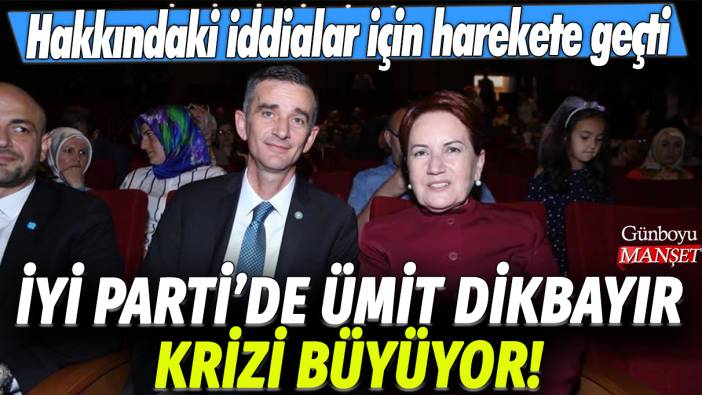 İYİ Parti'de Ümit Dikbayır krizi büyüyor! Hakkındaki iddialar için harekete geçti