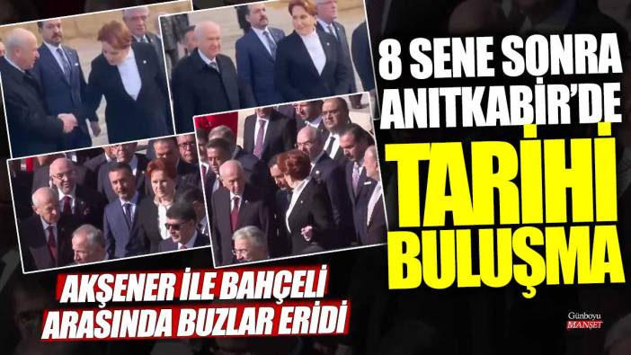 8 sene sonra Anıtkabir'de tarihi buluşma! Meral Akşener ile Devlet Bahçeli arasında buzlar eridi