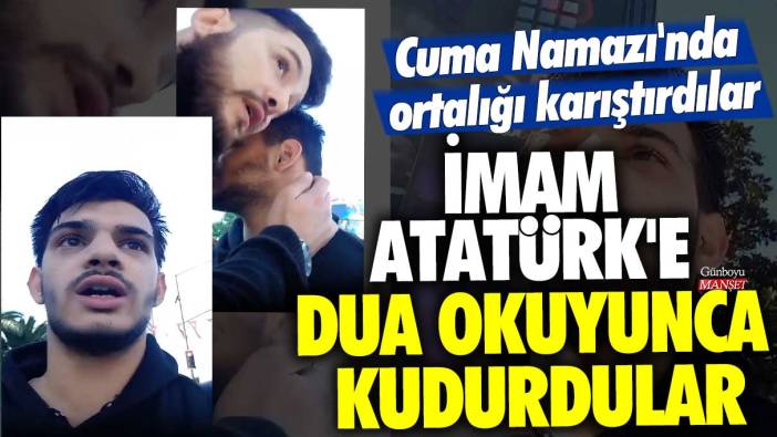 İmam Atatürk'e dua okuyunca kudurdular! Cuma Namazı'nda ortalığı karıştırdılar