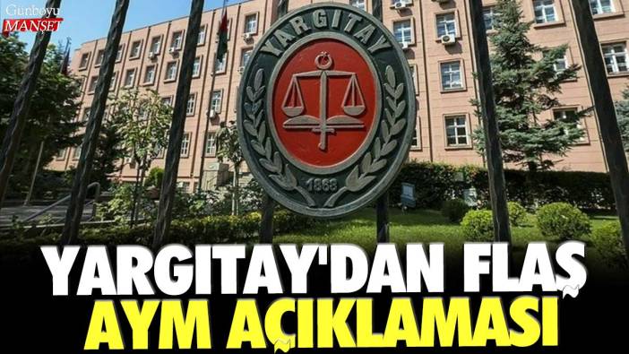 Son dakika... Yargıtay'dan flaş AYM açıklaması