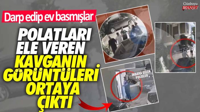 Polatları ele veren komşu kavgasının görüntüleri ortaya çıktı! Darp edip ev basmışlar